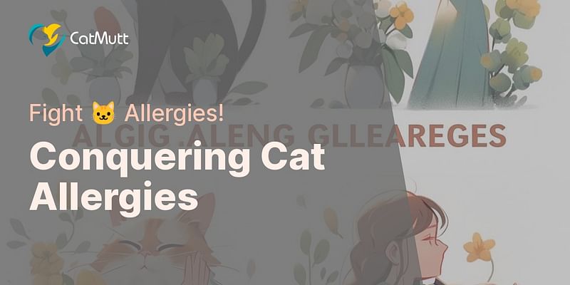 Conquering Cat Allergies - Fight 🐱 Allergies!