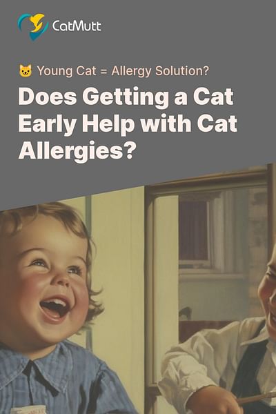 Does Getting a Cat Early Help with Cat Allergies? - 🐱 Young Cat = Allergy Solution?